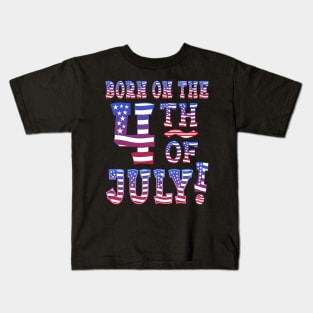 Born On The 4th Of July! Kids T-Shirt